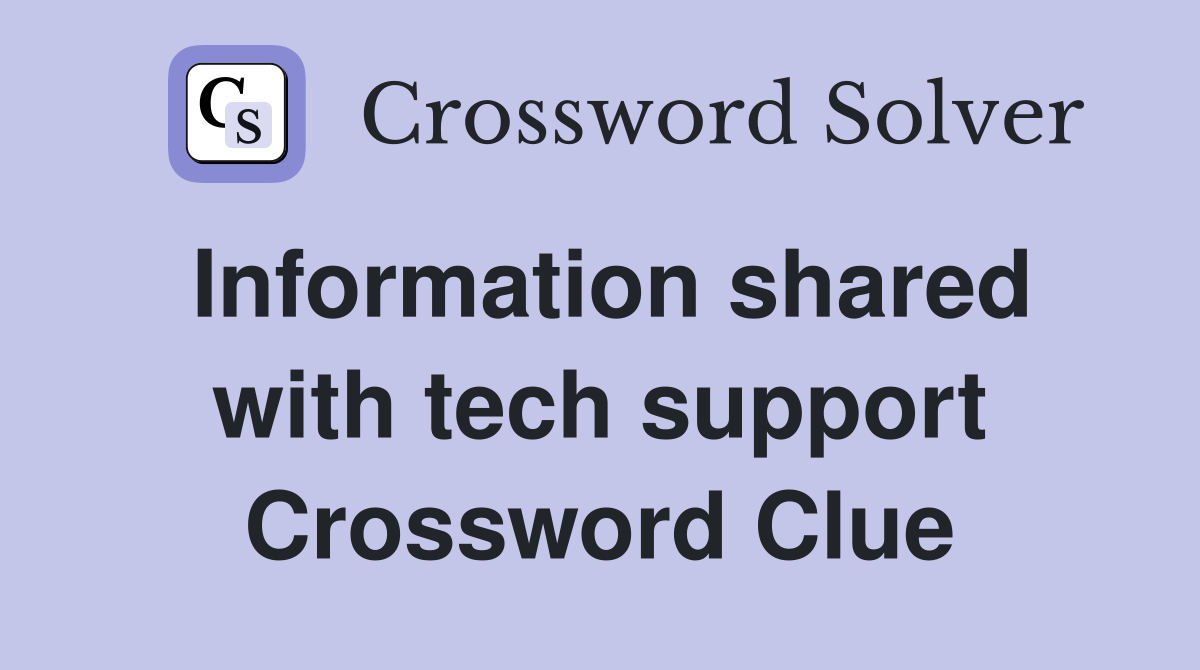 Information shared with tech support Crossword Clue Answers